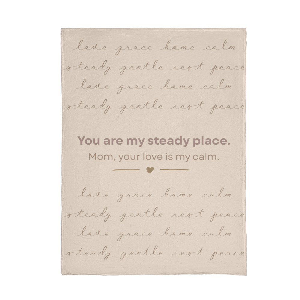 To My Mom – You Are My Steady Place | Heirloom Fleece Throw